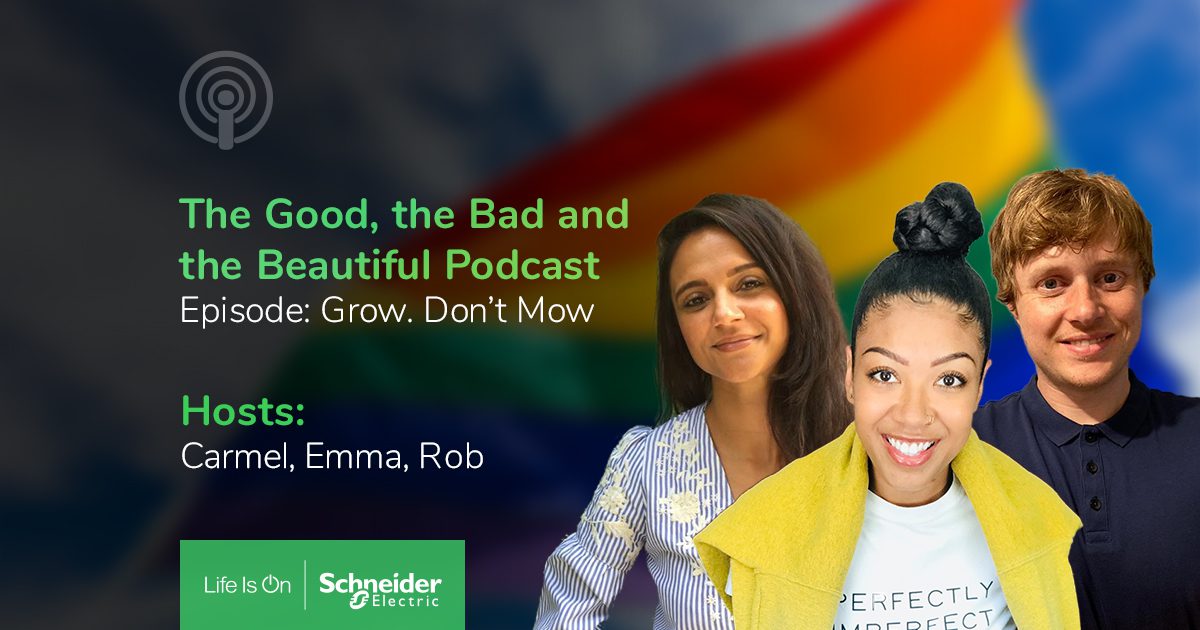 Schneider Electric Podcast The Good, the bad and the beautiful. Episode 3: Grow. Don't Mow.