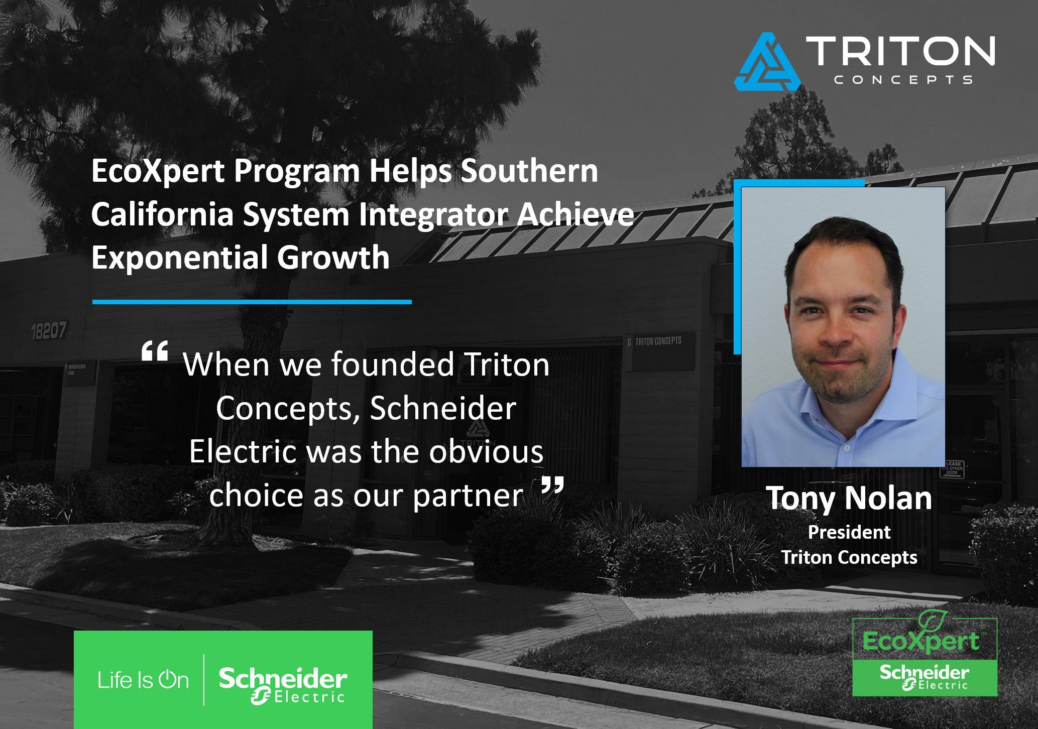 Quote card from Tony Nolan, President of Triton Concepts. Quote card title: EcoXpert Program Helps Southern California System Integrator Achieve Exponential Growth. Quote: "When we founded Triton Concepts, Schneider Electric was the obvious choice as our partner."