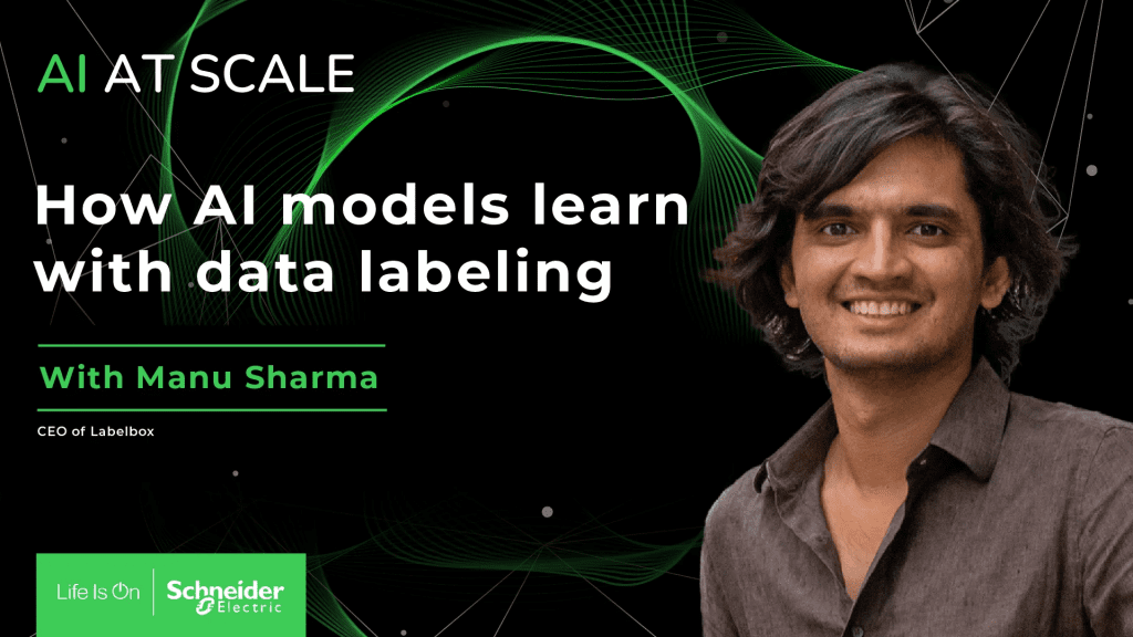 Manu Sharma, CEO of Labelbox, explains data labeling in AI at Scale podcast by Schneider Electric