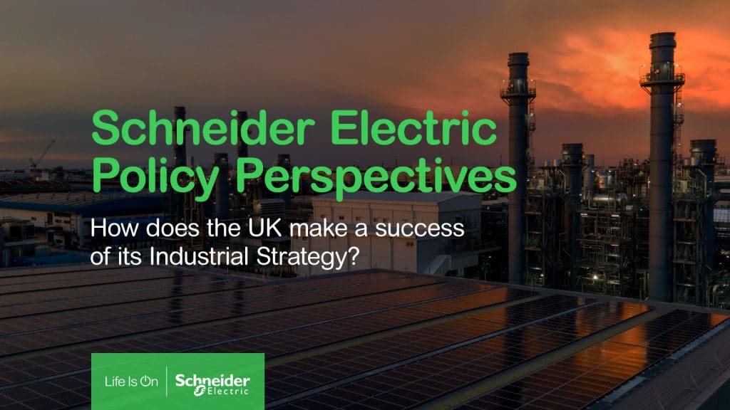 Schneider Electric Policy Perspectives - How does the UK make a success of its Industrial Strategy?